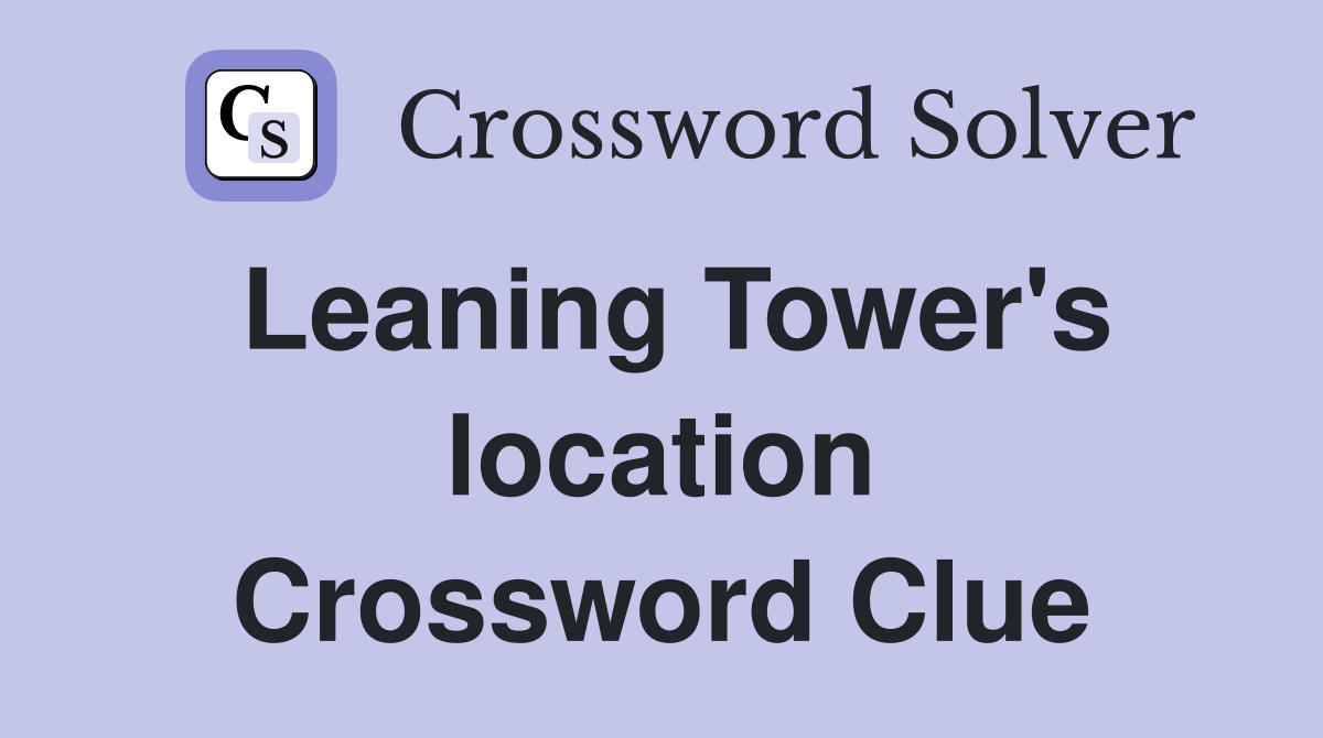 Leaning Tower's location Crossword Clue Answers Crossword Solver